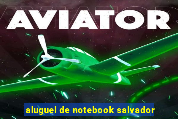 aluguel de notebook salvador